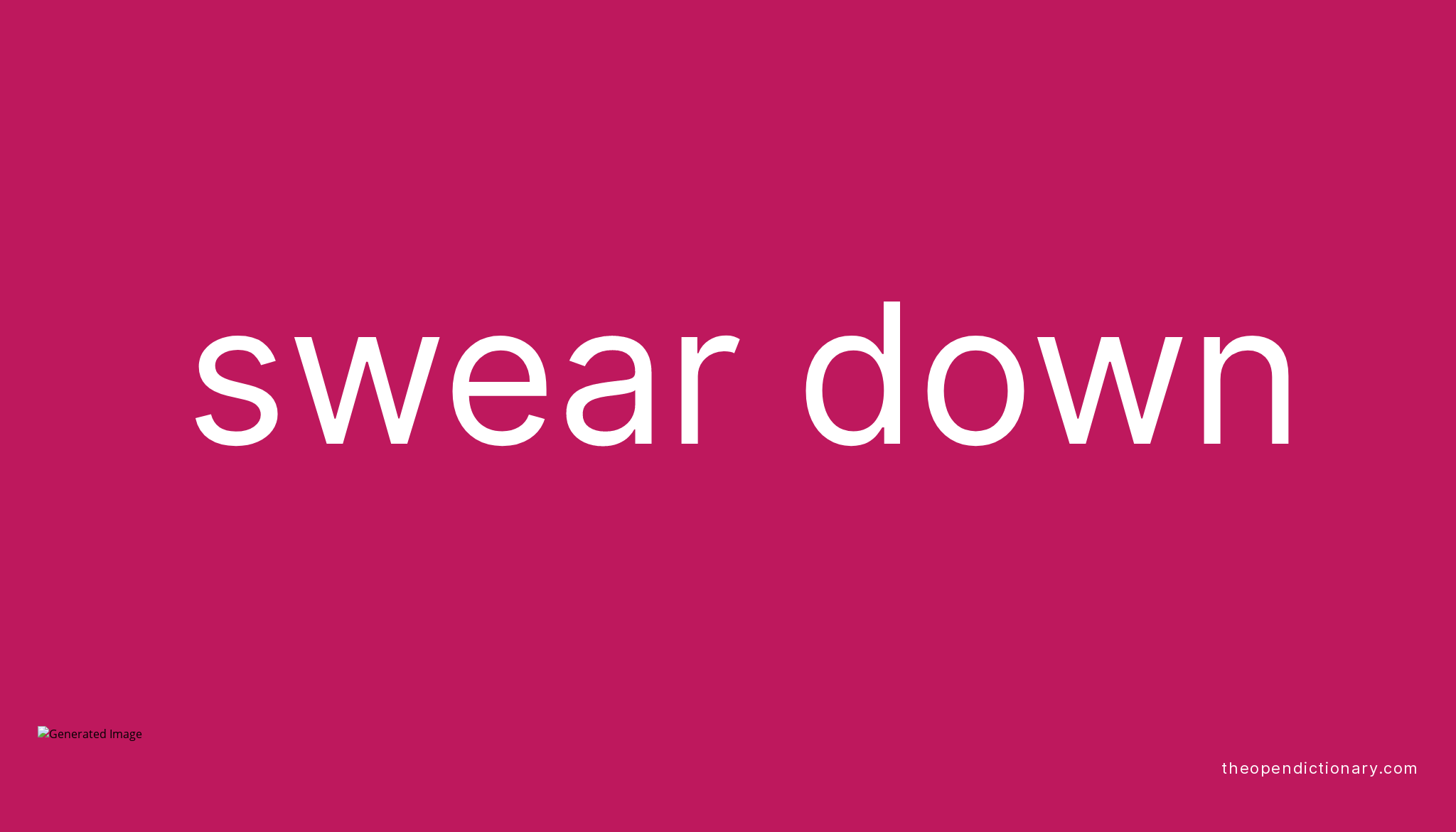 SWEAR DOWN Phrasal Verb SWEAR DOWN Definition, Meaning and Example